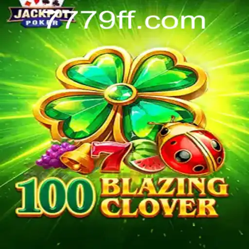 Discovering the Thrill of 100BlazingClover: A Comprehensive Guide